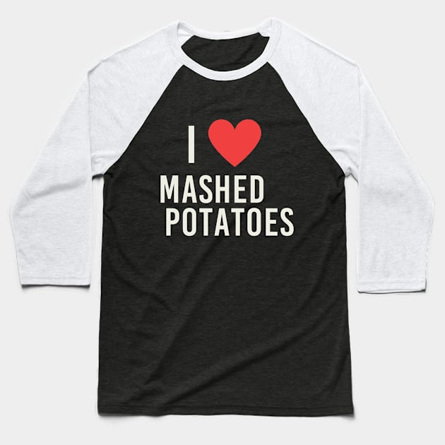 Love Mashed Potatoes Food Heart Cute Baseball T-Shirt by Mellowdellow